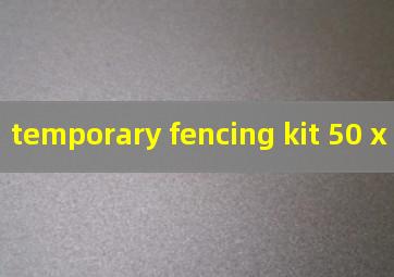 temporary fencing kit 50 x 36